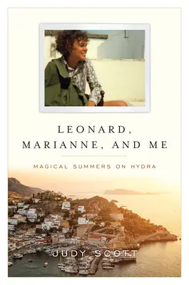 Leonard, Marianne și cu mine - Verile magice de pe Hydra - Leonard, Marianne, and Me - Magical Summers on Hydra