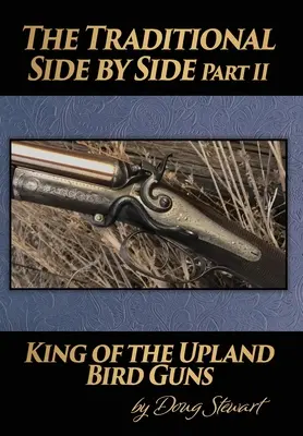 The Traditional Side by Side: Regele armelor de vânătoare a păsărilor de câmp partea a doua - The Traditional Side by Side: King of the Upland Bird Guns Part Two