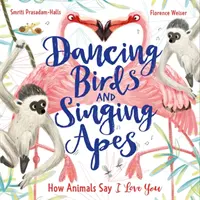 Păsări dansatoare și maimuțe cântătoare - Cum spun animalele că te iubesc - Dancing Birds and Singing Apes - How Animals Say I Love You