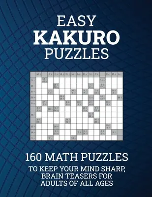 Puzzle-uri Kakuro ușoare: 160 de puzzle-uri matematice pentru a vă menține mintea ascuțită; joculețe pentru creier pentru adulți de toate vârstele - Easy Kakuro Puzzles: 160 Math Puzzles to Keep Your Mind Sharp; Brain Teasers for Adults of all Ages