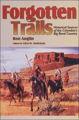 Trasee uitate: Surse istorice din țara Big Bend a Columbiei - Forgotten Trails: Historical Sources of the Columbia's Big Bend Country