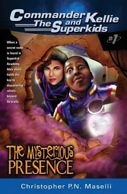 (comandantul Kellie și aventurile Superkids' #1) prezența misterioasă - (commander Kellie and the Superkids' Adventures #1) the Mysterious Presence