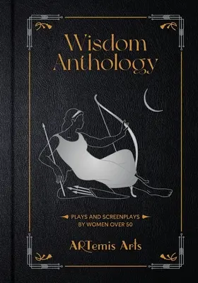 Antologia înțelepciunii: Piese și scenarii scrise de femei de peste 50 de ani - Wisdom Anthology: Plays and Screenplays by Women Over 50