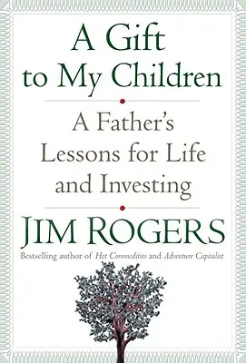 Un dar pentru copiii mei: Lecțiile unui tată pentru viață și investiții - A Gift to My Children: A Father's Lessons for Life and Investing