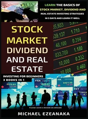 Investiții pe Bursă, Dividende și Imobiliare Pentru Începători (3 Cărți în 1): Învață elementele de bază ale pieței bursiere, dividendelor și investițiilor imobiliare St - Stock Market, Dividend And Real Estate Investing For Beginners (3 Books in 1): Learn The Basics Of Stock Market, Dividend And Real Estate Investing St
