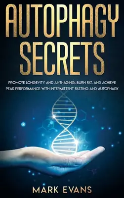 Autofagia: Secretele - Promovarea longevității și anti-îmbătrânire, arderea grăsimilor și atingerea performanței maxime cu postul intermitent și autop - Autophagy: Secrets - Promote Longevity and Anti-Aging, Burn Fat, and Achieve Peak Performance with Intermittent Fasting and Autop
