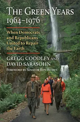 Anii verzi, 1964-1976: Când democrații și republicanii s-au unit pentru a repara Pământul - The Green Years, 1964-1976: When Democrats and Republicans United to Repair the Earth