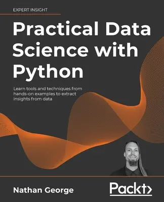 Știința practică a datelor cu Python: Învățați instrumente și tehnici din exemple practice pentru a extrage informații din date - Practical Data Science with Python: Learn tools and techniques from hands-on examples to extract insights from data