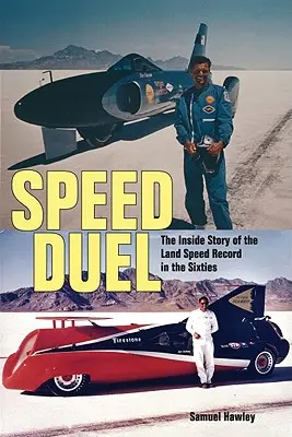 Speed Duel: Povestea din interior a recordului de viteză terestră în anii șaizeci - Speed Duel: The Inside Story of the Land Speed Record in the Sixties