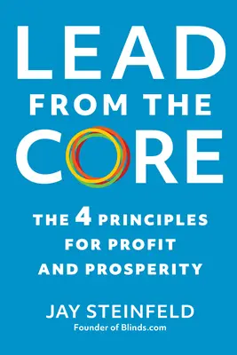 Conduceți de la bază: Cele 4 principii pentru profit și prosperitate - Lead from the Core: The 4 Principles for Profit and Prosperity