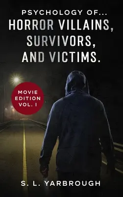 Psihologia... Răufăcătorilor, supraviețuitorilor și victimelor groazei. - Psychology of...Horror Villains, Survivors, and Victims.