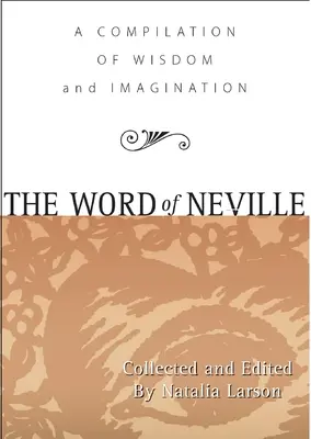 Cuvântul lui Neville: O compilație de înțelepciune - The Word of Neville: A Compilation of Wisdom
