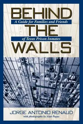 Behind the Walls: Un ghid pentru familiile și prietenii deținuților din închisorile din Texas (A Guide for Families and Friends of Texas Prison Inmates) - Behind the Walls: A Guide for Families and Friends of Texas Prison Inmates