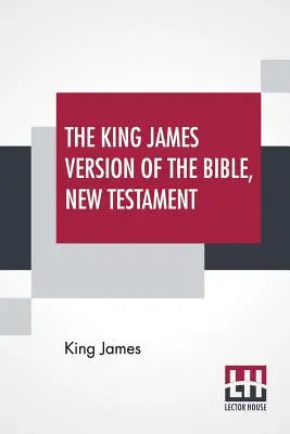 Versiunea King James a Bibliei, Noul Testament - The King James Version Of The Bible, New Testament