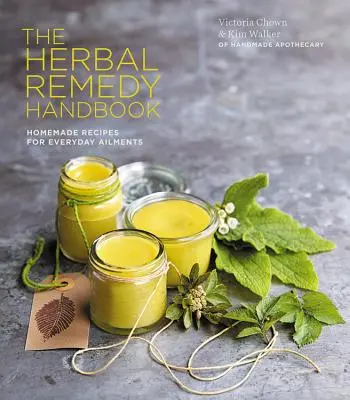 Manual de remedii pe bază de plante - Tratați în mod natural afecțiunile cotidiene, de la tuse și răceală la anxietate și eczeme - Herbal Remedy Handbook - Treat everyday ailments naturally, from coughs & colds to anxiety & eczema