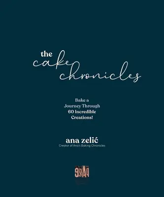 The Cake Chronicles: Bake a Journey Through 60 Incredible Creations!
