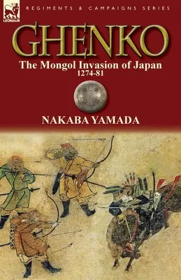 Ghenko: Invazia mongolă din Japonia, 1274-81 - Ghenko: The Mongol Invasion of Japan, 1274-81
