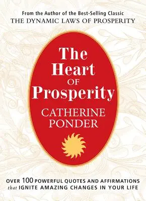 Inima Prosperității: Peste 100 de citate și afirmații puternice care declanșează schimbări uimitoare în viața ta - The Heart of Prosperity: Over 100 Powerful Quotes and Affirmations That Ignite Amazing Changes in Your Life