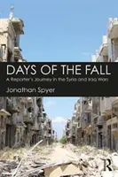 Days of the Fall - Călătoria unui reporter în războaiele din Siria și Irak - Days of the Fall - A Reporter's Journey in the Syria and Iraq Wars