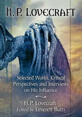 H.P. Lovecraft: Opere selectate, perspective critice și interviuri despre influența sa - H.P. Lovecraft: Selected Works, Critical Perspectives and Interviews on His Influence