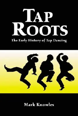Tap Roots: Istoria timpurie a dansului step - Tap Roots: The Early History of Tap Dancing
