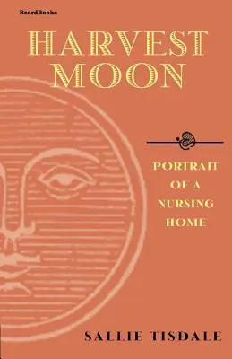 Luna recoltei: Portretul unui azil de bătrâni (Portrait of a Nursing Home) - Harvest Moon: Portrait of a Nursing Home