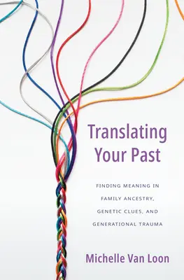Translating Your Past: Găsirea sensului în strămoșii familiei, indicii genetice și traume generaționale - Translating Your Past: Finding Meaning in Family Ancestry, Genetic Clues, and Generational Trauma