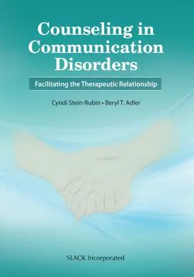 Consiliere în tulburările de comunicare: Facilitarea relației terapeutice - Counseling in Communication Disorders: Facilitating the Therapeutic Relationship