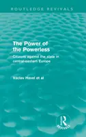 Puterea celor fără putere - Cetățenii împotriva statului în Europa Centrală și de Est - Power of the Powerless - Citizens Against the State in Central-eastern Europe