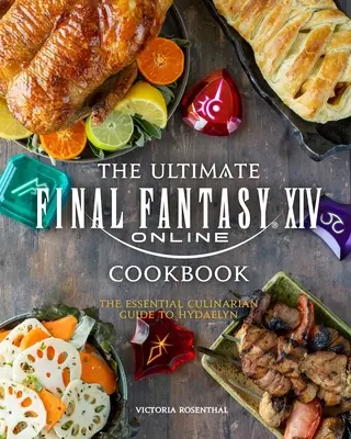 Cartea de bucate finală Final Fantasy XIV: Ghidul culinar esențial pentru Hydaelyn - The Ultimate Final Fantasy XIV Cookbook: The Essential Culinarian Guide to Hydaelyn