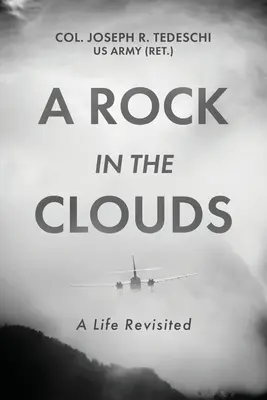 A Rock in the Clouds: A Life Revisited (Tedeschi Us Army (Ret ). Col Joseph)