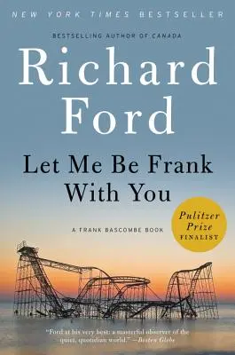 Lasă-mă să fiu sincer cu tine: O carte cu Frank Bascombe - Let Me Be Frank with You: A Frank Bascombe Book