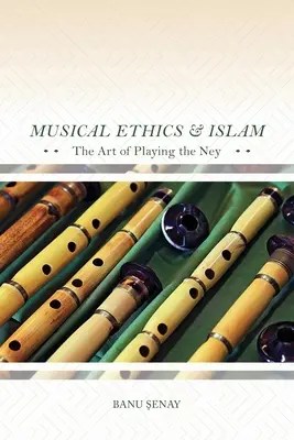 Etica muzicală și islamul: Arta de a cânta la Ney - Musical Ethics and Islam: The Art of Playing the Ney