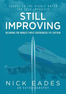 Still Improving - Devenirea celui mai experimentat căpitan de 747 din lume - Still Improving - Becoming the World's Most Experienced 747 Captain
