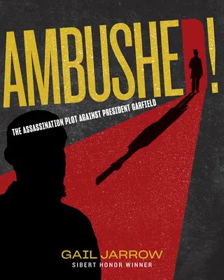 Ambushed!: Complotul de asasinare a președintelui Garfield: The Assassination Plot Against President Garfield - Ambushed!: The Assassination Plot Against President Garfield