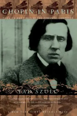 Chopin în Paris: The Life and Times of the Romantic Composer (Viața și epoca compozitorului romantic) - Chopin in Paris: The Life and Times of the Romantic Composer