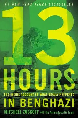 13 ore: Relatarea din interior a ceea ce s-a întâmplat cu adevărat în Benghazi - 13 Hours: The Inside Account of What Really Happened in Benghazi
