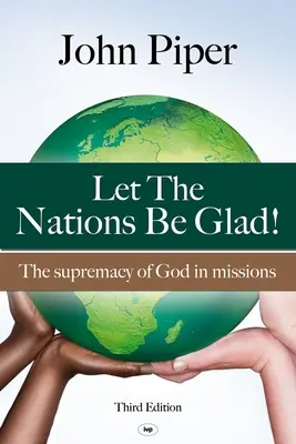 Națiunile să fie fericite: Supremația lui Dumnezeu în misiuni - Let the Nations be Glad: The Supremacy Of God In Missions