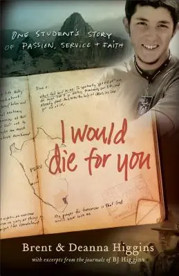 Aș muri pentru tine: Povestea unui student despre pasiune, serviciu și credință - I Would Die for You: One Student's Story of Passion, Service and Faith