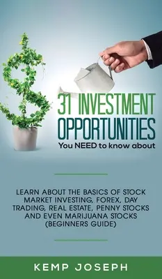 31 de oportunități de investiții despre care TREBUIE să știți: Aflați despre elementele de bază ale investițiilor la bursă, forex, day trading, Real Estate, penny stocks an - 31 Investment Opportunities You NEED to know about: Learn about the basics of stock market investing, forex, day trading, Real Estate, penny stocks an