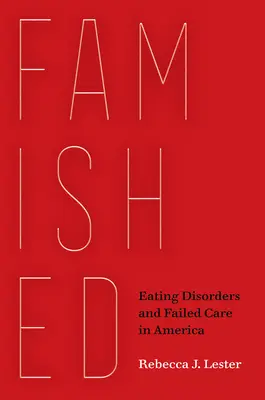 Foamete: Tulburări de alimentație și îngrijire eșuată în America - Famished: Eating Disorders and Failed Care in America