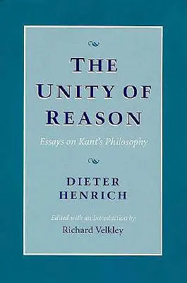 Unitatea rațiunii: Eseuri despre filosofia lui Kant - The Unity of Reason: Essays on Kant's Philosophy
