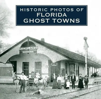 Fotografii istorice ale orașelor fantomă din Florida - Historic Photos of Florida Ghost Towns
