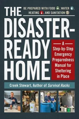 The Disaster-Ready Home (Casa pregătită pentru dezastre): A Step-By-Step Emergency Preparedness Manual for Sheltering in Place - The Disaster-Ready Home: A Step-By-Step Emergency Preparedness Manual for Sheltering in Place