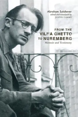 De la ghetoul din Vilna la Nuremberg: Memorii și mărturii - From the Vilna Ghetto to Nuremberg: Memoir and Testimony