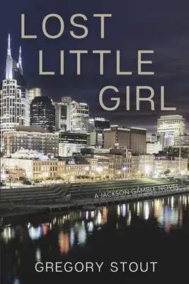 Fetița pierdută: Un roman Jackson Gamble - Lost Little Girl: A Jackson Gamble Novel