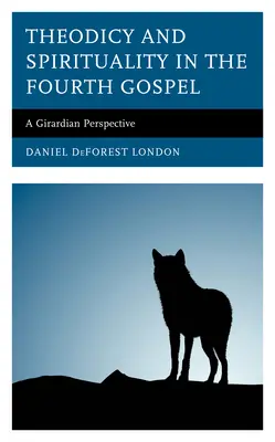 Teodiceea și spiritualitatea în Evanghelia a patra: O perspectivă girardiană - Theodicy and Spirituality in the Fourth Gospel: A Girardian Perspective