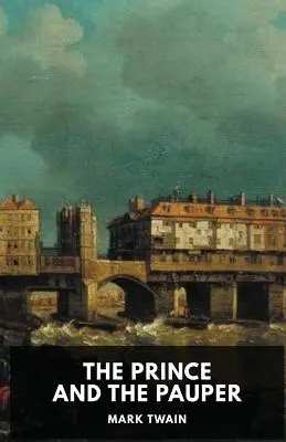 Prințul și săracul: Un roman de Mark Twain - The Prince and the Pauper: A novel by Mark Twain