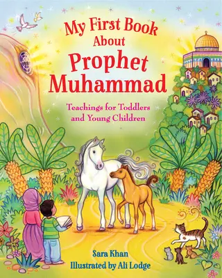 Prima mea carte despre profetul Muhammad: Învățături pentru bebeluși și copii mici - My First Book about Prophet Muhammad: Teachings for Toddlers and Young Children