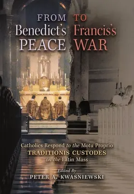 De la pacea lui Benedict la războiul lui Francisc: Catolicii răspund la Motu Proprio Traditionis Custodes privind Liturghia latină - From Benedict's Peace to Francis's War: Catholics Respond to the Motu Proprio Traditionis Custodes on the Latin Mass